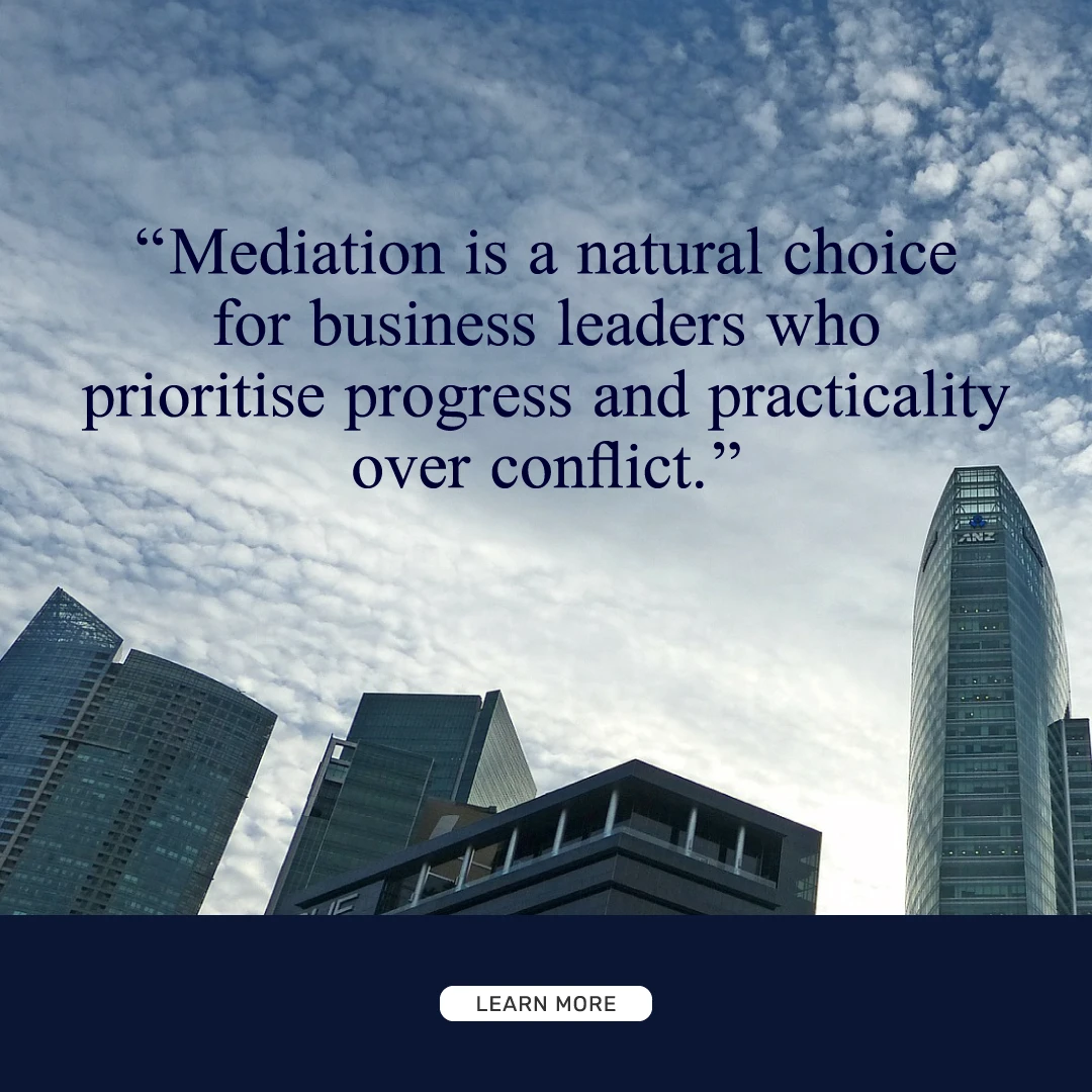 Mediation is a natural choice for business leaders who prioritise progress and practicality over conflict.